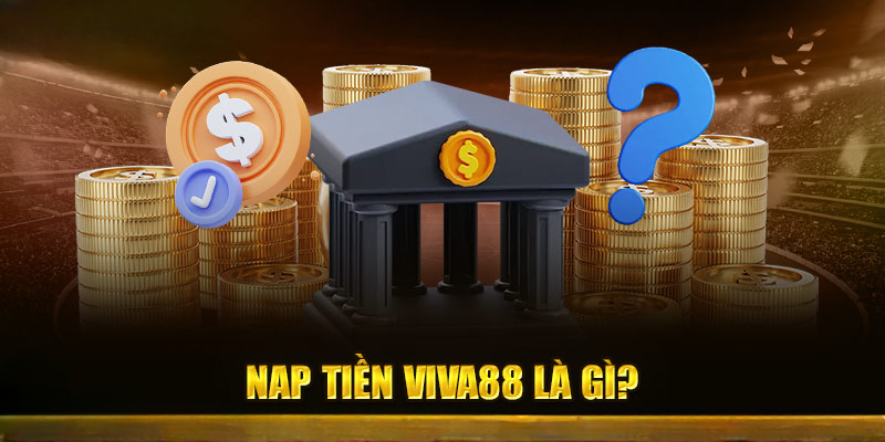 Nạp Tiền VIVA88 – Khởi Đầu Cho Hành Trình Cá Cược Đỉnh Cao
